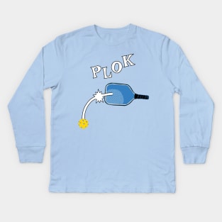 PLOK - That Unmistakable Pickleball Sound Kids Long Sleeve T-Shirt